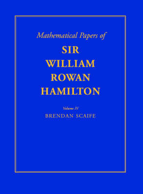 Book cover for The Mathematical Papers of Sir William Rowan Hamilton: Volume 4, Geometry, Analysis, Astronomy, Probability and Finite Differences, Miscellaneous