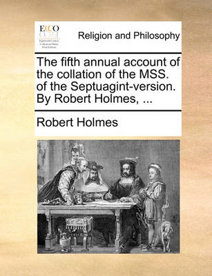 Book cover for The Fifth Annual Account of the Collation of the Mss. of the Septuagint-Version. by Robert Holmes, ...