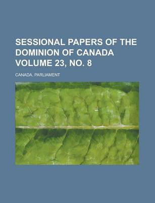 Book cover for Sessional Papers of the Dominion of Canada Volume 23, No. 8