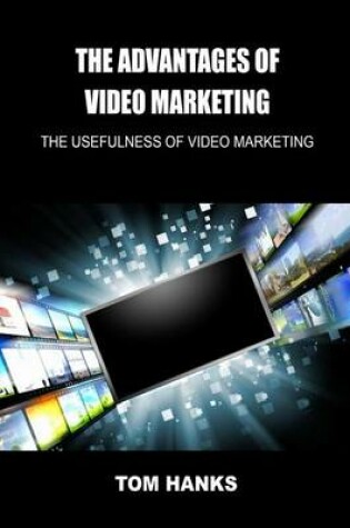 Cover of The Advantages of Video Marketing