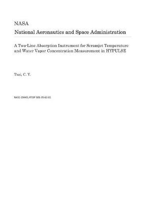 Book cover for A Two-Line Absorption Instrument for Scramjet Temperature and Water Vapor Concentration Measurement in Hypulse