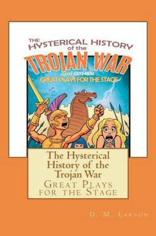Cover of The Hysterical History of the Trojan War