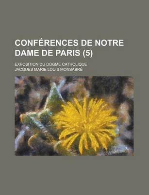 Book cover for Conferences de Notre Dame de Paris; Exposition Du Dogme Catholique (5 )