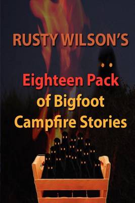 Book cover for Rusty Wilson's Eighteen Pack of Bigfoot Campfire Stories