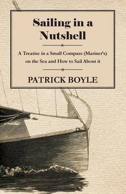 Book cover for Sailing in a Nutshell - A Treatise in a Small Compass (Mariner's) on the Sea and How to Sail About it