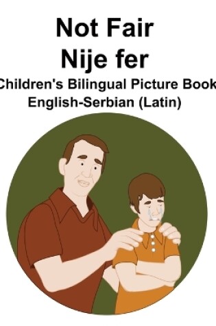 Cover of English-Serbian (Latin) Not Fair / Nije fer Children's Bilingual Picture Book