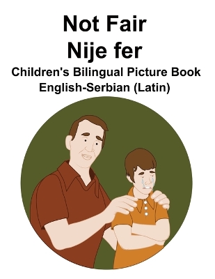 Book cover for English-Serbian (Latin) Not Fair / Nije fer Children's Bilingual Picture Book