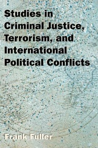 Cover of Studies in Criminal Justice, Terrorism, and International Political Conflicts