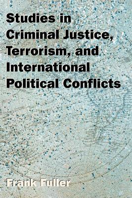 Book cover for Studies in Criminal Justice, Terrorism, and International Political Conflicts