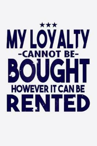 Cover of My Loyalty Cannot Be Bought However It Can Be Rented