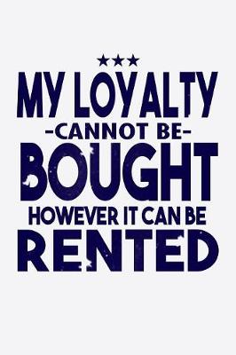Book cover for My Loyalty Cannot Be Bought However It Can Be Rented