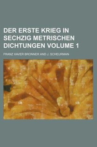 Cover of Der Erste Krieg in Sechzig Metrischen Dichtungen Volume 1