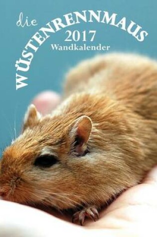 Cover of Die Wustenrennmaus 2017 Wandkalender (Ausgabe Deutschland)