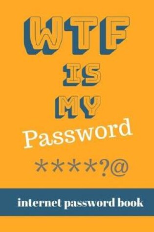 Cover of WTF Is My Password - Internet Password Book