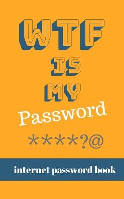 Book cover for WTF Is My Password - Internet Password Book
