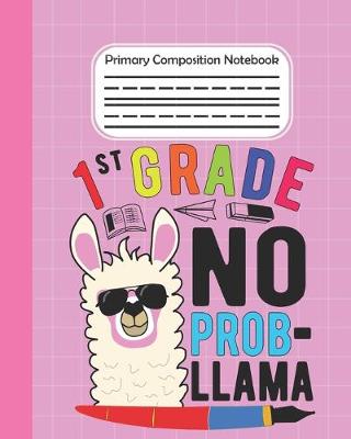 Book cover for 1st Grade No Prob Llama - Primary Composition Notebook