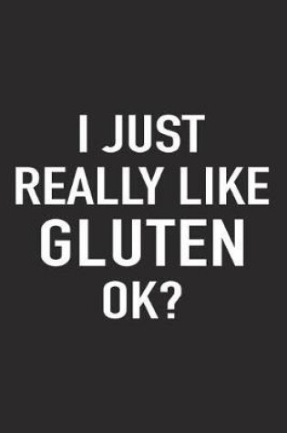 Cover of I Just Really Like Gluten Ok?