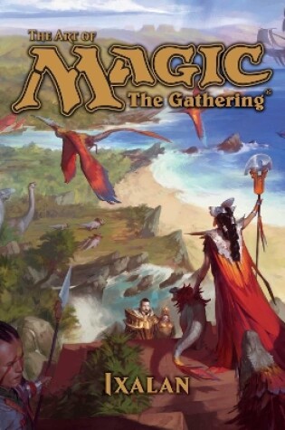 Cover of The Art of Magic: The Gathering - Ixalan