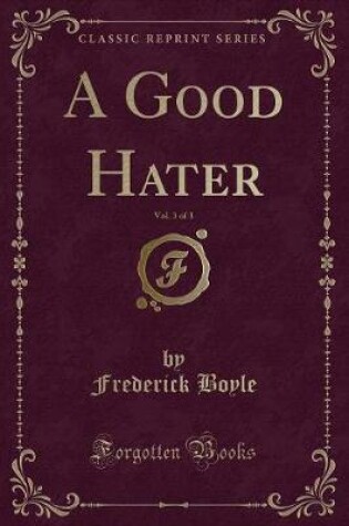 Cover of A Good Hater, Vol. 3 of 3 (Classic Reprint)