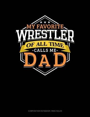 Book cover for My Favorite Wrestler of All Time Calls Me Dad