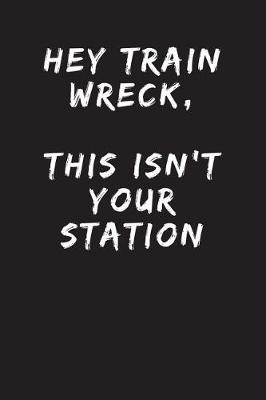 Book cover for Hey Train Wreck, This Isn't Your Station