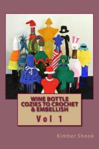 Cover of Wine Bottle Cozies to Crochet & Embellish Vol 1