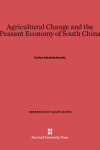 Book cover for Agricultural Change and the Peasant Economy of South China