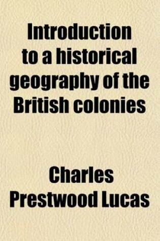 Cover of Introduction to a Historical Geography of the British Colonies