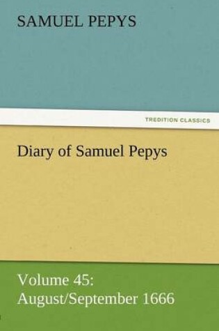 Cover of Diary of Samuel Pepys - Volume 45