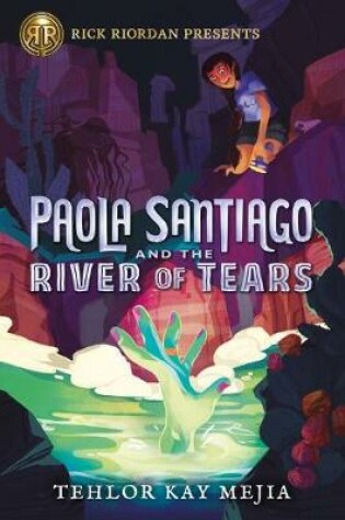Cover of Rick Riordan Presents Paola Santiago And The River Of Tears