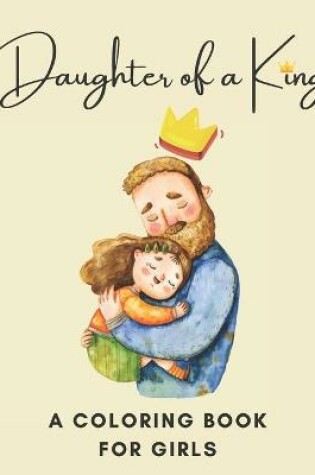 Cover of Daughter Of A King! A Coloring Book For Girls