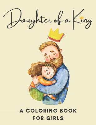 Book cover for Daughter Of A King! A Coloring Book For Girls