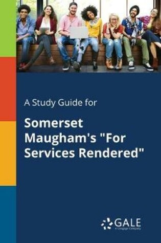 Cover of A Study Guide for Somerset Maugham's "For Services Rendered"