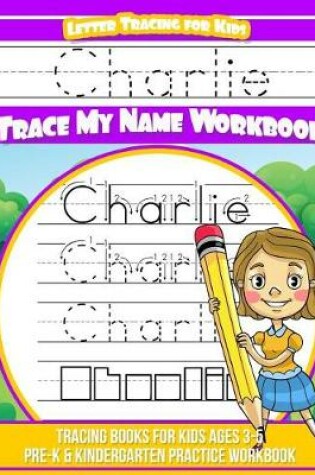 Cover of Charlie Letter Tracing for Kids Trace my Name Workbook