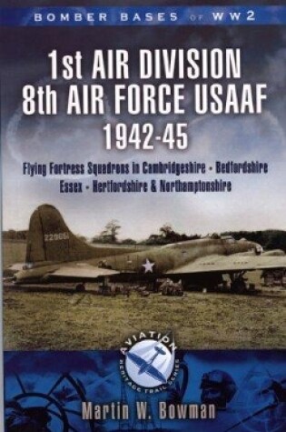 Cover of 1st Air Division 8th Air Force Usaaf 1942-45 - Bomber Bases of Ww2 Series