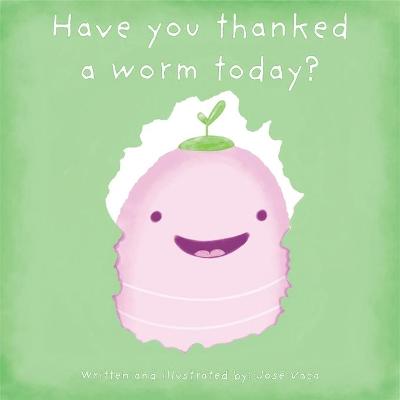 Book cover for Have you thanked a worm today?