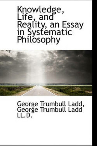 Cover of Knowledge, Life, and Reality, an Essay in Systematic Philosophy