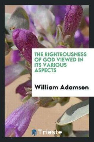 Cover of The Righteousness of God Viewed in Its Various Aspects