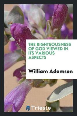 Book cover for The Righteousness of God Viewed in Its Various Aspects