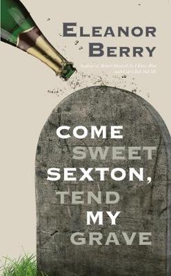 Book cover for Come Sweet Sexton, Tend My Grave