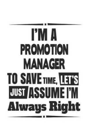 Cover of I'm A Promotion Manager To Save Time, Let's Just Assume I'm Always Right