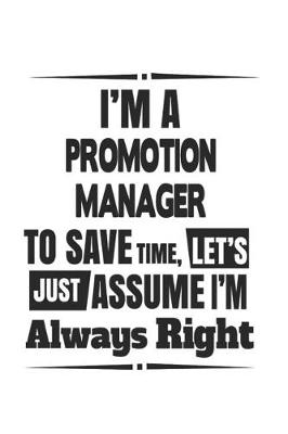 Book cover for I'm A Promotion Manager To Save Time, Let's Just Assume I'm Always Right