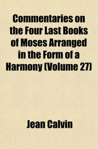 Cover of Commentaries on the Four Last Books of Moses Arranged in the Form of a Harmony (Volume 27)