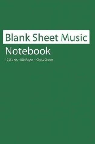 Cover of Blank Sheet Music Notebook 12 Staves 100 Pages Grass Green