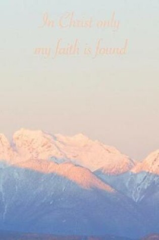Cover of In Christ Only My Faith Is Found