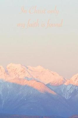 Book cover for In Christ Only My Faith Is Found