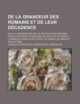 Book cover for de La Grandeur Des Romains Et de Leur Decadence; Avec La Dissertation Sur La Politique Des Romains Dans La Religion, Le Dialogue de Sylla Et D'Eucrate