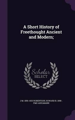 Book cover for A Short History of Freethought Ancient and Modern;