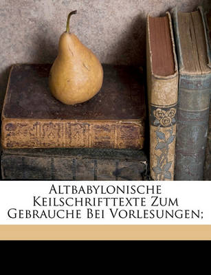 Book cover for Altbabylonische Keilschrifttexte Zum Gebrauche Bei Vorlesungen;