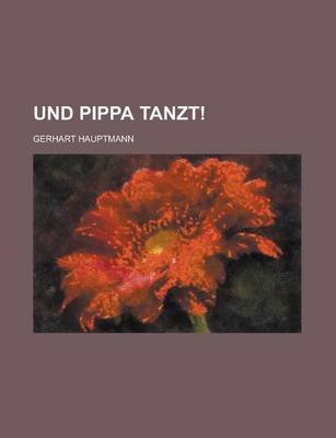 Book cover for Und Pippa Tanzt!; Ein Glashuttenmarchen in Vier Akten